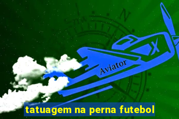 tatuagem na perna futebol